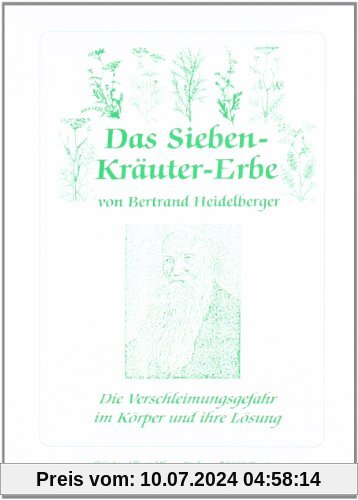 Das Sieben-Kräuter-Erbe von Bertrand Heidelberger: Die Verschleimungsgefahr im Körper und ihre Lösung