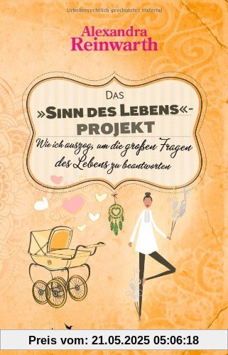 Das Sinn des Lebens-Projekt: Wie ich auszog, um die großen Fragen des Lebens zu beantworten