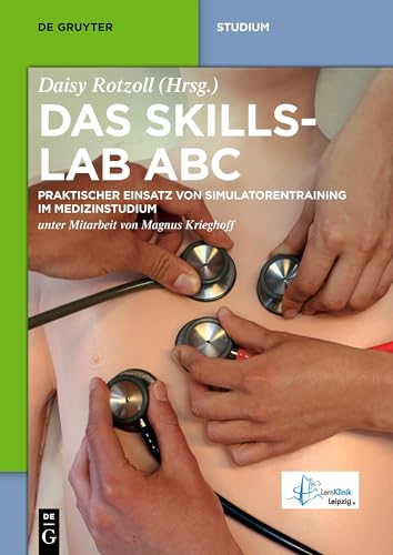 Das Skillslab ABC: Praktischer Einsatz von Simulatorentraining im Medizinstudium (De Gruyter Studium)