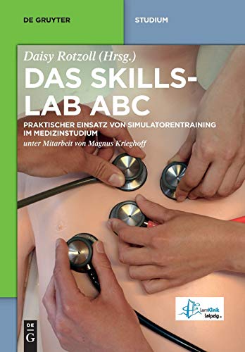 Das Skillslab ABC: Praktischer Einsatz von Simulatorentraining im Medizinstudium (De Gruyter Studium)