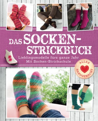 Das Socken-Strickbuch: Lieblingsmodelle fürs ganze Jahr. Mit Socken-Strickschule