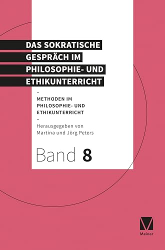 Das Sokratische Gespräch im Philosophie- und Ethikunterricht: Methoden im Philosophie- und Ethikunterricht von Meiner, F