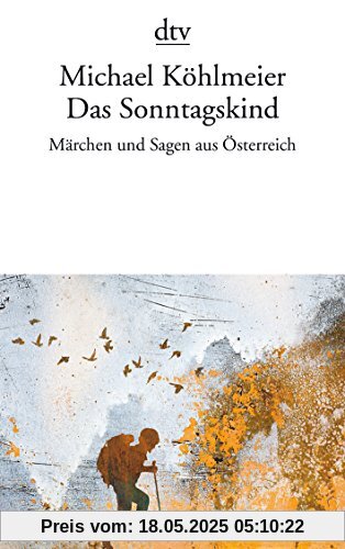 Das Sonntagskind: Märchen und Sagen aus Österreich