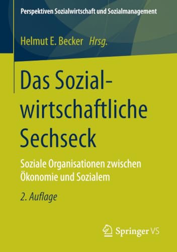 Das Sozialwirtschaftliche Sechseck: Soziale Organisationen zwischen Ökonomie und Sozialem (Perspektiven Sozialwirtschaft und Sozialmanagement) von Springer VS