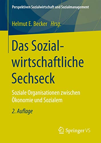 Das Sozialwirtschaftliche Sechseck: Soziale Organisationen zwischen Ökonomie und Sozialem (Perspektiven Sozialwirtschaft und Sozialmanagement) von Springer VS