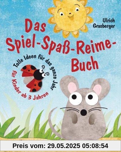 Das Spiel-Spaß-Reime-Buch: Tolle Ideen für das ganze Jahr für Kinder ab 3 Jahren