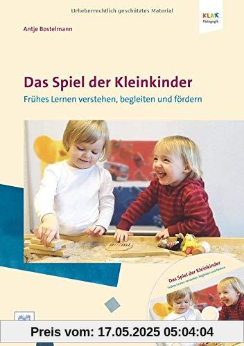 Das Spiel der Kleinkinder: Früher Lernen verstehen, begleiten und fördern Das Spiel der Kleinkinder: Früher Lernen verstehen, begleiten und fördern