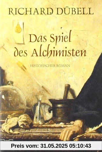 Das Spiel des Alchimisten: Historischer Roman Das Spiel des Alchimisten: Historischer Roman
