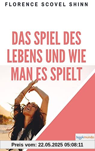 Das Spiel des Lebens und wie man es spielt: The Game of Life and How to Play It (Bookmundo-Ausgabe)