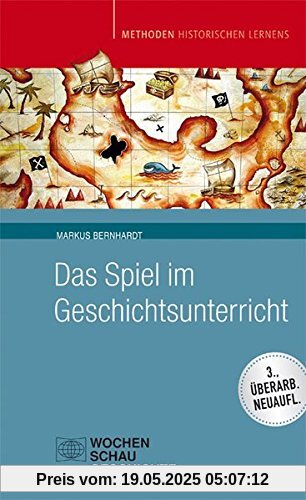 Das Spiel im Geschichtsunterricht (Methoden Historischen Lernens)