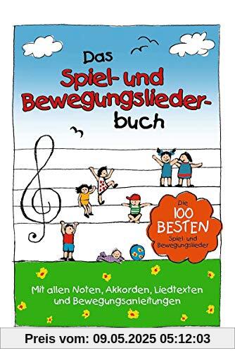 Das Spiel- und Bewegungsliederbuch - die 100 besten Spiel- und Bewegungslieder Das Spiel- und Bewegungsliederbuch - die 100 besten Spiel- und Bewegungslieder