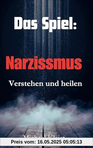 Das Spiel: Narzissmus verstehen und heilen
