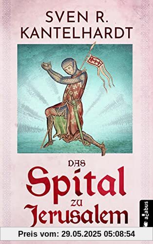 Das Spital zu Jerusalem: Historischer Roman Das Spital zu Jerusalem: Historischer Roman