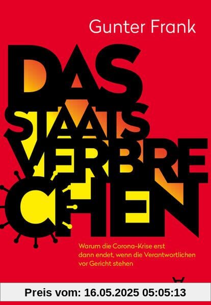 Das Staatsverbrechen: Warum die Corona-Krise erst dann endet, wenn die Verantwortlichen vor Gericht stehen Das Staatsverbrechen: Warum die Corona-Krise erst dann endet, wenn die Verantwortlichen vor Gericht stehen