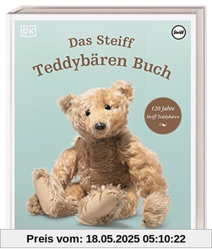 Das Steiff Teddybären Buch: 120 Jahre Steiff Teddybären Das Jubiläumsbuch Das Steiff Teddybären Buch: 120 Jahre Steiff Teddybären Das Jubiläumsbuch