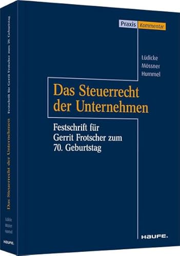 Das Steuerrecht der Unternehmen: Festschrift für Gerrit Frotscher zum 70. Geburtstag (Haufe Fachbuch) von Haufe