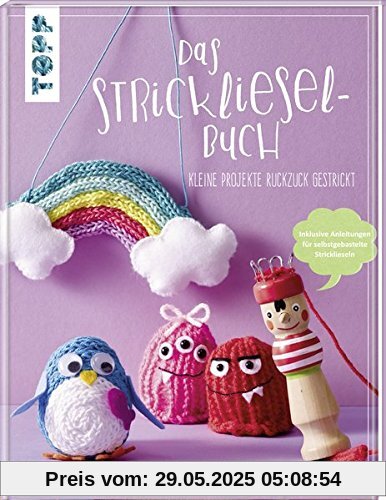 Das Strickliesel-Buch: Kleine Projekte ruckzuck gestrickt