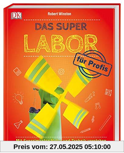 Das Super-Labor für Profis: Mit Experimenten Natur und Technik verstehen