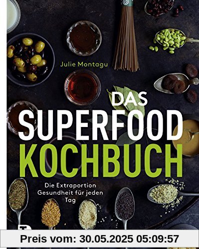 Das Superfood-Kochbuch - Die Extraportion Gesundheit für jeden Tag