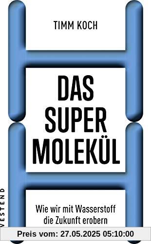 Das Supermolekül: Wie wir mit Wasserstoff die Zukunft erobern