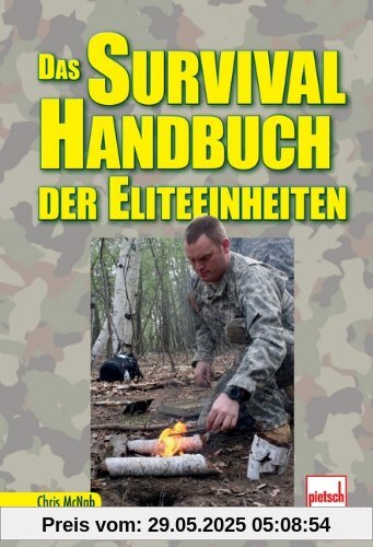 Das Survival-Handbuch der Eliteeinheiten Das Survival-Handbuch der Eliteeinheiten