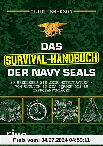 Das Survival-Handbuch der Navy SEALs: So überleben Sie jede Notsituation - vom Unglück in den Bergen bis zu Terroranschlägen