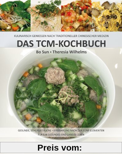Das TCM-Kochbuch: Kulinarisch genießen nach Traditioneller Chinesischer Medizin. Gesunde, schlanke Küche - Ernährung nach den fünf Elementen (Sun Verlag)