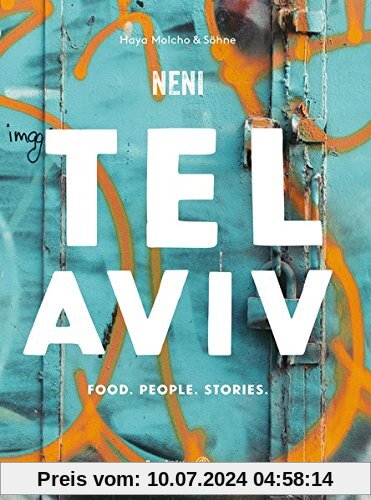 Das TEL AVIV Reise-Kochbuch by NENI: Israelische Rezepte von Haya Molcho & ihren Söhnen. Orientalische Küche: Shakshuka, Hummus, Lamm mit Feigen, Kaktusfrucht-Sorbet