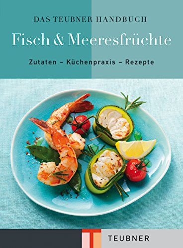 Das TEUBNER Handbuch Fisch & Meeresfrüchte (Teubner Handbücher) von Teubner, ein Imprint von GRÄFE UND UNZER Verlag GmbH