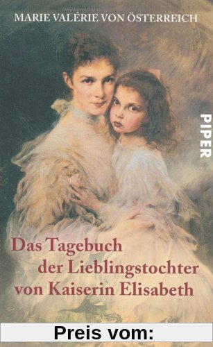 Das Tagebuch der Lieblingstochter von Kaiserin Elisabeth 1878-1899: Herausgegeben von Martha und Horst Schad