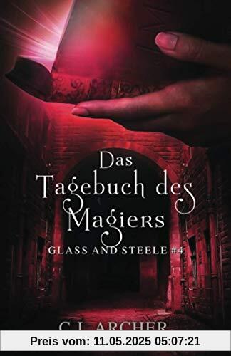 Das Tagebuch des Magiers: Glass and Steele (Glass and Steele Serie, Band 4)