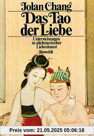 Das Tao der Liebe: Unterweisungen in altchinesischer Liebeskunst