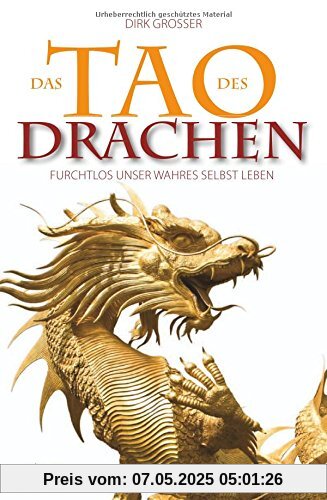 Das Tao des Drachen: Furchtlos unser wahres Selbst leben