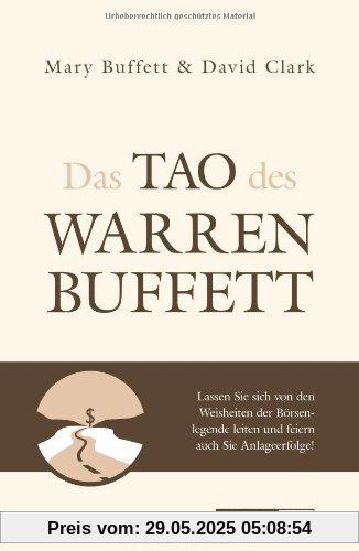 Das Tao des Warren Buffett: Folgen Sie dem besten Anleger der Welt auf dem Weg zum Börsenerfolg! Das Tao des Warren Buffett: Folgen Sie dem besten Anleger der Welt auf dem Weg zum Börsenerfolg!