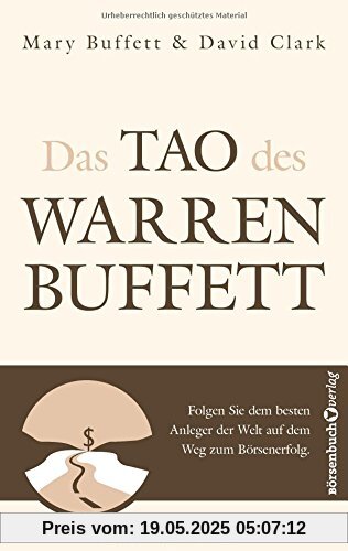 Das Tao des Warren Buffett: Folgen Sie dem besten Anleger der Welt auf dem Weg zum Börsenerfolg! Das Tao des Warren Buffett: Folgen Sie dem besten Anleger der Welt auf dem Weg zum Börsenerfolg!