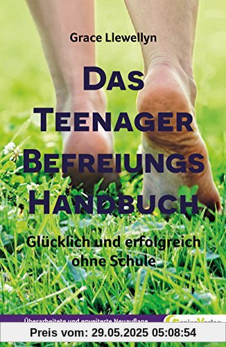 Das Teenager Befreiungs Handbuch: Glücklich und erfolgreich ohne Schule Das Teenager Befreiungs Handbuch: Glücklich und erfolgreich ohne Schule