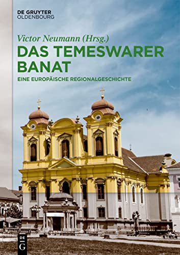 Das Temeswarer Banat: Eine europäische Regionalgeschichte von De Gruyter Oldenbourg