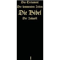 Das Testament der kommenden Zeiten - Die Bibel der Zukunft - Teil 1