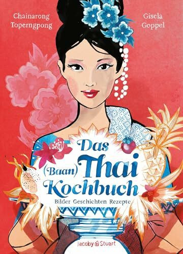 Das Thai-Kochbuch: Bilder Geschichten Rezepte (Illustrierte Länderküchen: Bilder. Geschichten....