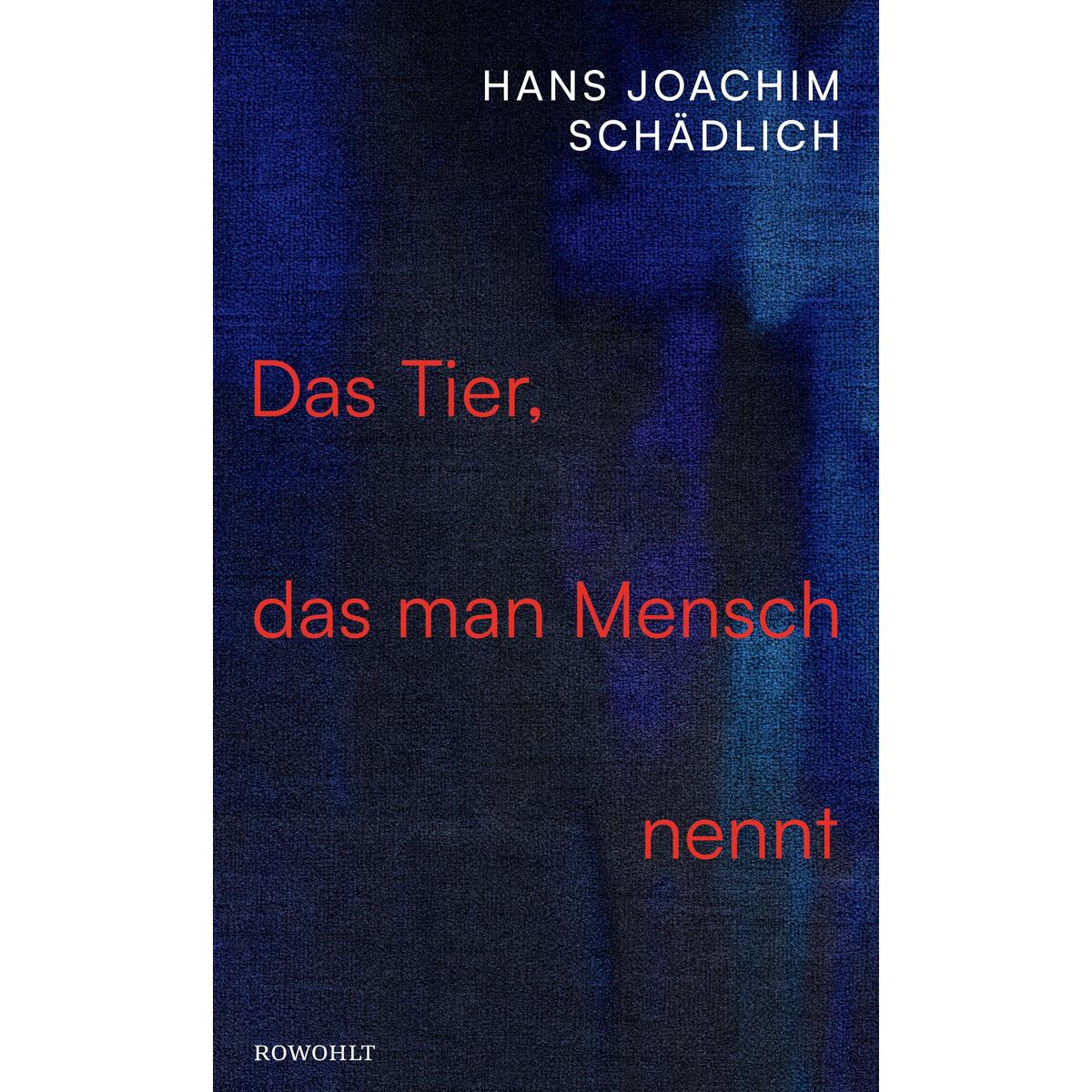 Das Tier, das man Mensch nennt Das Tier, das man Mensch nennt von Rowohlt Verlag GmbH
