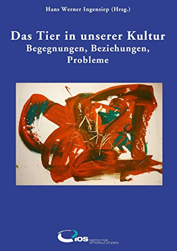 Das Tier in unserer Kultur: Begegnungen, Beziehungen, Probleme
