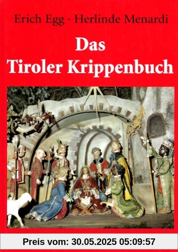 Das Tiroler Krippenbuch. Die Krippe von den Anfängen bis zur Gegenwart