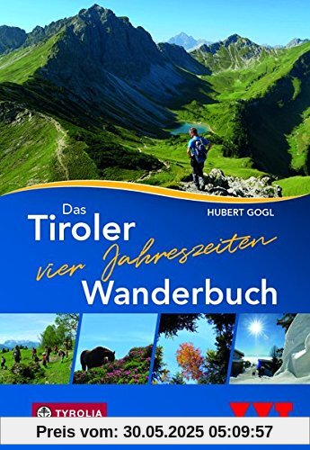 Das Tiroler Vier-Jahreszeiten-Wanderbuch Das Tiroler Vier-Jahreszeiten-Wanderbuch