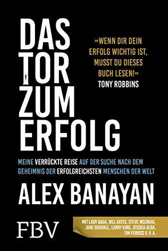 Das Tor zum Erfolg: Meine verrückte Reise auf der Suche nach dem Erfolgsgeheimnis der erfolgre...