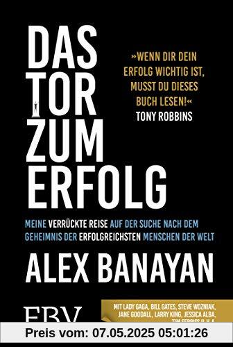 Das Tor zum Erfolg: Meine verrückte Reise auf der Suche nach dem Erfolgsgeheimnis der erfolgreichsten Menschen der Welt Das Tor zum Erfolg: Meine verrückte Reise auf der Suche nach dem Erfolgsgeheimnis der erfolgreichsten Menschen der Welt