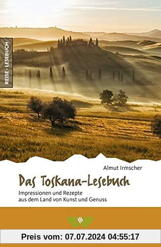 Das Toskana-Lesebuch: Impressionen und Rezepte aus dem Land von Kunst und Genuss (Reise-Lesebuch / Reiseführer für alle Sinne)