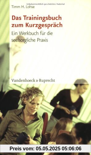 Das Trainingsbuch zum Kurzgespräch. Ein Werkbuch für die seelsorgliche Praxis