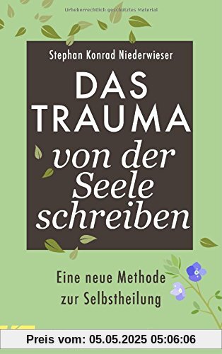 Das Trauma von der Seele schreiben: Eine neue Methode zur Selbstheilung