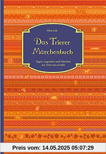 Das Trierer Märchenbuch: Sagen, Legenden und Märchen aus Trier neu erzählt