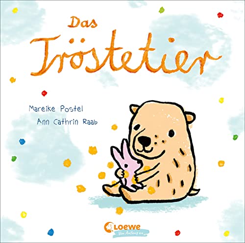 Das Tröstetier: Liebevolles Pappbilderbuch mit Reimen zum Trösten für Kinder ab 2 Jahren (Loewe von Anfang an) Das Tröstetier: Liebevolles Pappbilderbuch mit Reimen zum Trösten für Kinder ab 2 Jahren (Loewe von Anfang an)